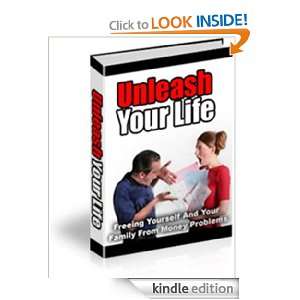 Unleash Your Life ,Freeing Yourself And Your Family From Income 