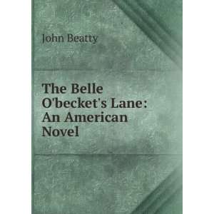  The Belle O Beckets Lane An American Novel John Beatty Books