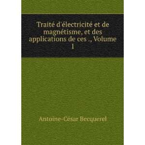   des applications de ces ., Volume 1 Antoine CÃ©sar Becquerel Books