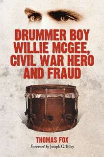   Drummer Boy Willie Mcgee, Civil War Hero and Fraud by 