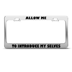 Me To Introduce My Selves Humor license plate frame Stainless Metal 