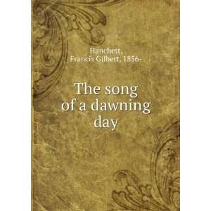 The song of a dawning day, Francis Gilbert Hanchett  