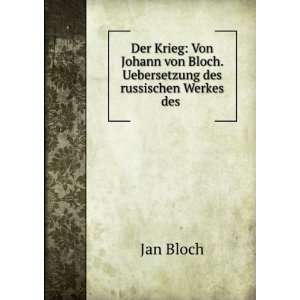   von Bloch. Uebersetzung des russischen Werkes des . Jan Bloch Books