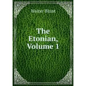  The Etonian, Volume 1 Walter Blunt Books