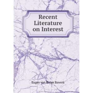    Recent Literature on Interest Eugen von Bohm Bawerk Books