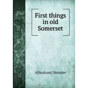  First things in old Somerset A[braham] Messler Books