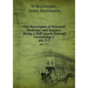   Containing a . pts. 1 3 James Braithwaite W Braithwaite Books