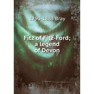   of Fitz Ford; a legend of Devon 1790 1883 Bray  Books