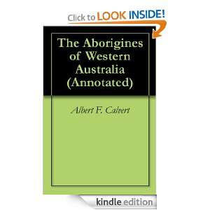 The Aborigines of Western Australia (Annotated) Albert F. Calvert 