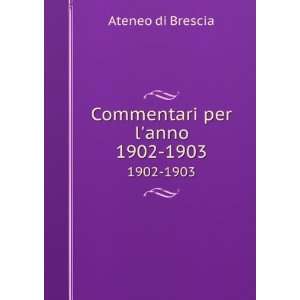  Commentari per lanno. 1902 1903 Ateneo di Brescia Books