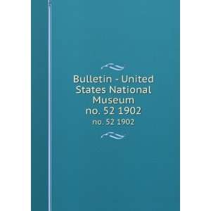  Bulletin   United States National Museum. no. 52 1902 