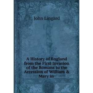   Romans to the Accession of William & Mary in . John Lingard Books