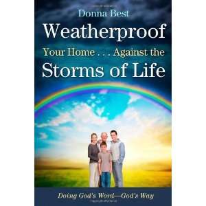  Weatherproof Your Home . . . Against the Storms of Life 
