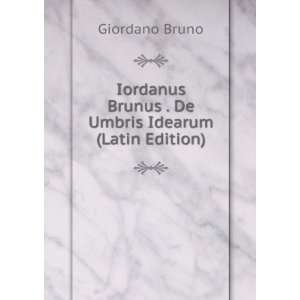  Brunus . De Umbris Idearum (Latin Edition) Giordano Bruno Books
