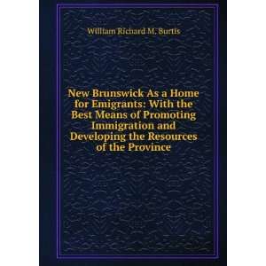  New Brunswick As a Home for Emigrants With the Best Means 