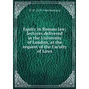  at the request of the Faculty of Laws W W. 1859 1946 Buckland Books