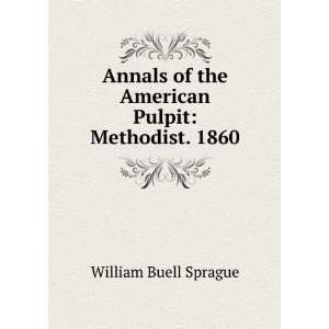   of the American Pulpit Methodist. 1860 William Buell Sprague Books