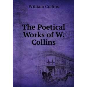  The Poetical Works of W. Collins William Collins Books
