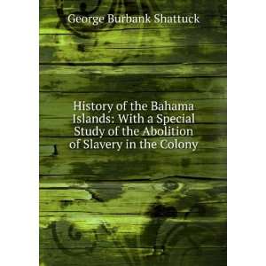   the Abolition of Slavery in the Colony George Burbank Shattuck Books