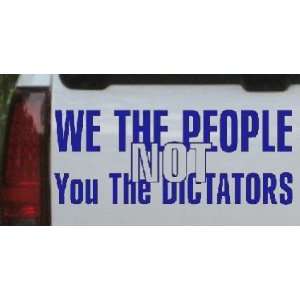 We The People NOT You The Dictators Political Car Window Wall Laptop 