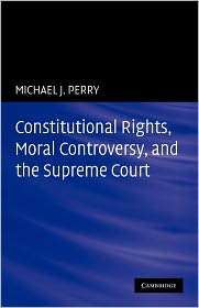 Constitutional Rights, Moral Controversy, and the Supreme Court 