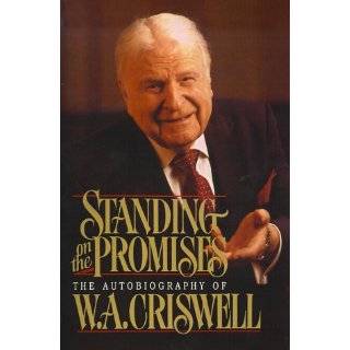 Standing on the Promises The Autobiography of W. A. Criswell by W. A 