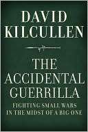   The Accidental Guerrilla Fighting Small Wars in the 