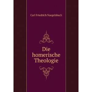    Die homerische Theologie Carl Friedrich Naegelsbach Books