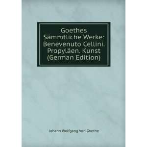  Goethes SÃ¤mmtliche Werke Benevenuto Cellini. PropylÃ 
