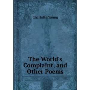    The Worlds Complaint, and Other Poems Charlotte Young Books