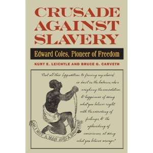  Crusade Against Slavery Edward Coles, Pioneer of Freedom 