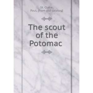   The scout of the Potomac Paul. [from old catalog] St. Claire Books