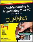 Troubleshooting and Maintaining Your PC All in One For Dummies by Dan 