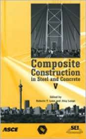 Composite Construction in Steel and Concrete V, (0784408262), Roberto 