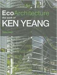 Ecoarchitecture The Work of Ken Yeang, (0470721405), Sara Hart 