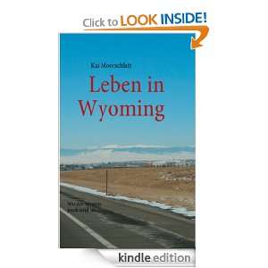 Leben in Wyoming Wo der Westen noch wild ist (German Edition) Kai 
