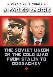 Failed Empire The Soviet Union in the Cold War from Stalin to 