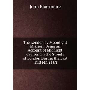 The London by Moonlight Mission Being an Account of Midnight Cruises 