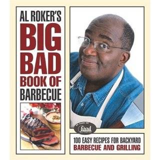 Al Rokers Big Bad Book of Barbecue 100 Easy Recipes for Backyard 