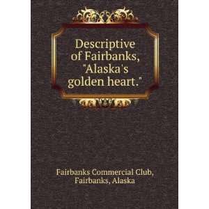   golden heart. Fairbanks, Alaska Fairbanks Commercial Club Books