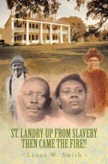   St. Landry Up From Slavery Then Came The Fire by 