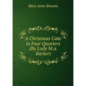  A Christmas Cake in Four Quarters (By Lady M.a. Barker 
