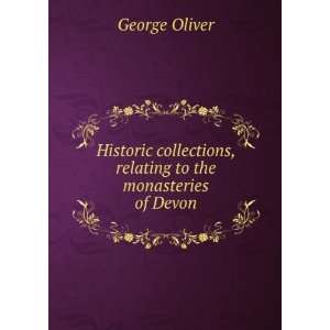   , relating to the monasteries of Devon George Oliver Books