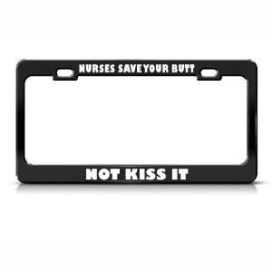 Nurses Save Your Butt Not Kiss It Career Profession license plate 