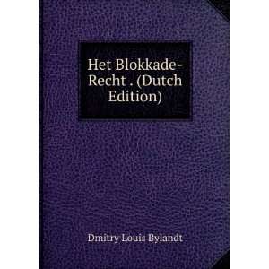  Het Blokkade Recht . (Dutch Edition) Dmitry Louis Bylandt Books