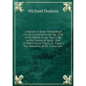   , to . Upon a Few Branches of the Crown Law Michael Dodson Books