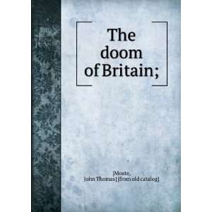    The doom of Britain; John Thomas] [from old catalog] [Moate Books