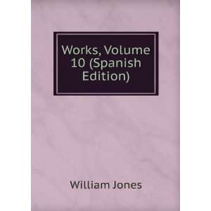  Works, Volume 10 (Spanish Edition) William Jones Books