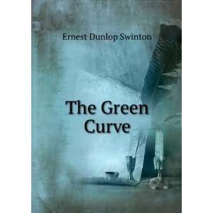  The Green Curve Ernest Dunlop Swinton Books