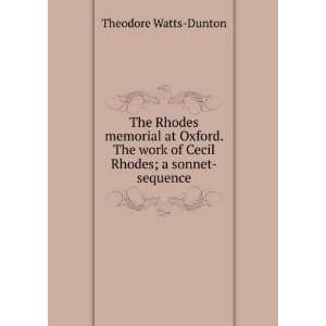   work of Cecil Rhodes; a sonnet sequence Theodore Watts Dunton Books